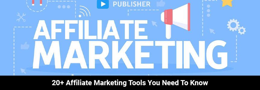 20 Affiliate Marketing Tools You Need To Know