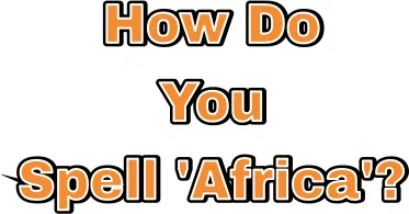How Do You Spell Africa